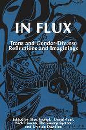 In Flux: Trans and Gender-Diverse Reflections and Imaginings de Alex Nichols