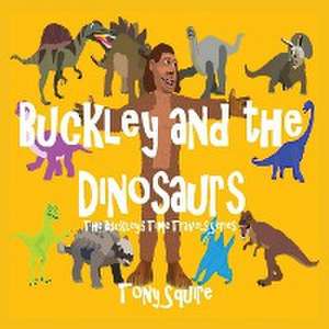 Buckley and the Dinosaurs de Tony Squire