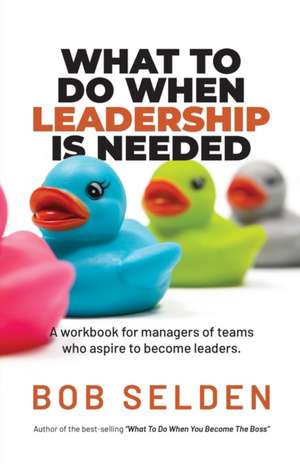 What To Do When Leadership Is Needed de Bob Selden