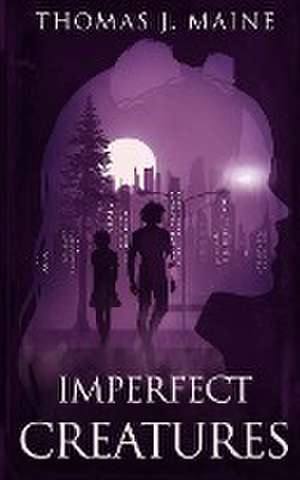 Imperfect Creatures de Thomas J. Maine