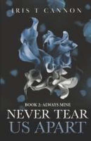 Never Tear Us Apart de Iris T Cannon