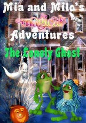 Mia and Milo's Magical Adventures - The Lonely Ghost de Lesley Coppolino