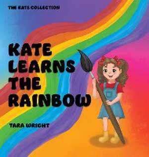 Kate Learns the Rainbow de Tara Wright