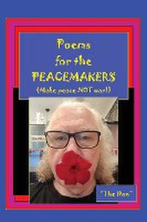 Poems for the PEACEMAKERS-Make Peace NOT War! de Don Vito Radice