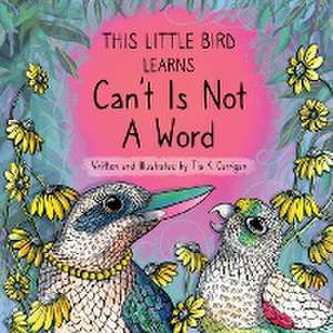 This Little Bird Learns That Can't Is Not A Word de Tia K Carrigan