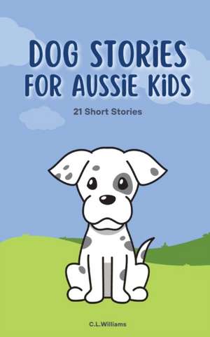 Dog Stories for Aussie Kids de C. L. Williams