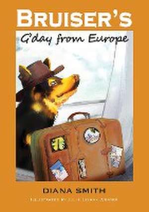 Bruiser's G'Day From Europe de Diana M Smith