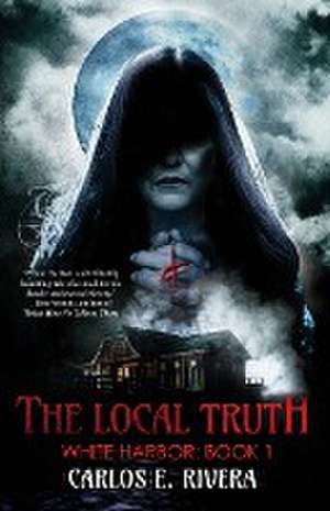 The Local Truth de Carlos E. Rivera