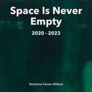 Space Is Never Empty 2020 - 2023 de Veronica Caven Aldous