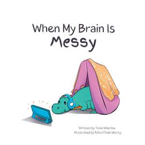 When My Brain Is Messy de Tania M Wieclaw