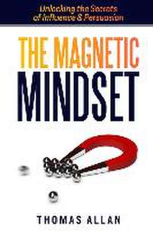 The Magnetic Mindset de Thomas Allan