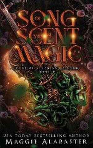 Song of Scent and Magic de Maggie Alabaster