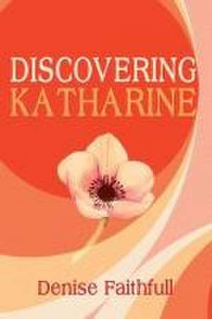 Discovering Katharine de Denise Faithfull