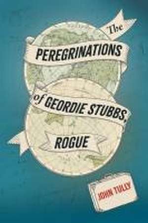 The Peregrinations of Geordie Stubbs, Rogue de John Tully