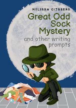 Great Odd Sock Mystery & other writing prompts de Melissa Gijsbers