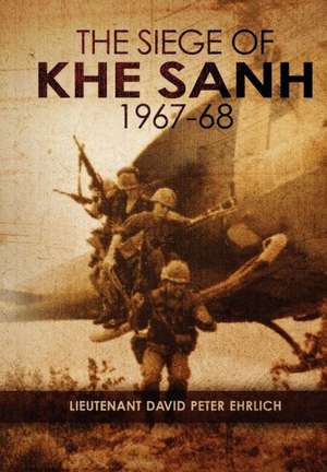 The Siege of Khe Sanh 1967-68: Keep It Short & Simple de MR David Peter Ehrlich