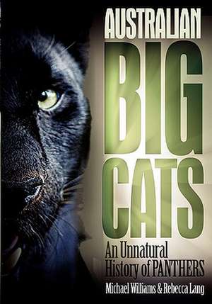 Australian Big Cats: An Unnatural History of Panthers de Mike Williams