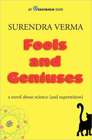 Fools and Geniuses: A Novel about Science (and Superstition) de Surendra Verma