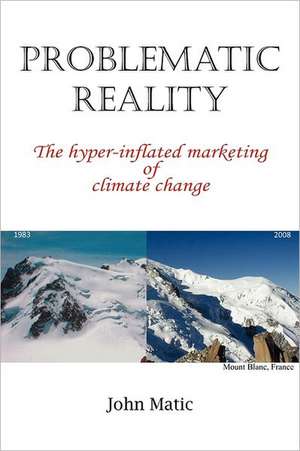 Problematic Reality: The Hyper-Inflated Marketing of Climate Change de MR John Matic
