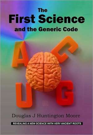 The First Science and the Generic Code de Douglas J Huntington Moore