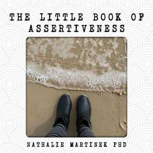 The Little Book of Assertiveness de Nathalie Martinek