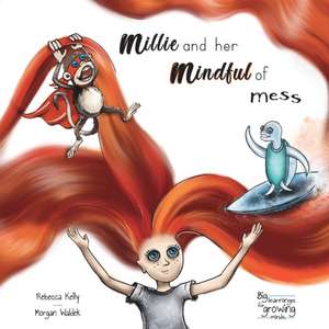 Millie and her mindful of mess: A Mindfulness book for Children & Adults de Rebecca Kelly