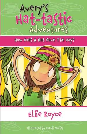 Avery's Hat- tastic Adventures Book1- How Does A Hat Save The Day? de Ellie Royce