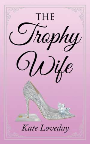 The Trophy Wife de Kate Loveday