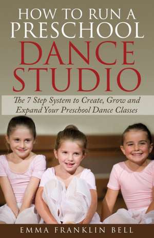 How to Run a Preschool Dance Studio de Emma Franklin Bell