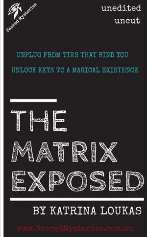 The Matrix Exposed de Katrina Loukas