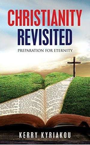 Christianity Revisited de Kerry Kyriakou