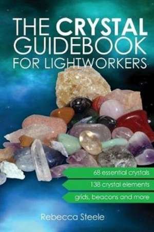 The Crystal Guidebook for Lightworkers de Rebecca Steele