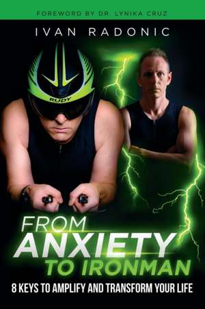 From Anxiety To Ironman de Ivan Radonic