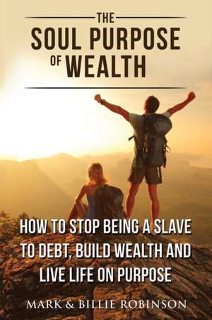 The Soul Purpose of Wealth de Mark Robinson