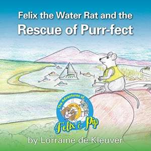 Felix the Water rat and the Rescue of Purr-fect de Lorraine De Kleuver