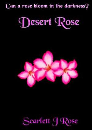 Desert Rose de Scarlett J Rose