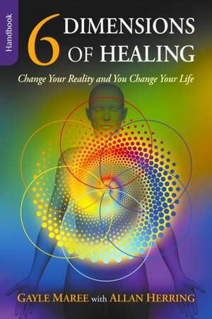 6 Dimensions Of Healing de Gayle Maree