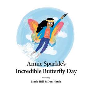 Annie Sparkle's Incredible Butterfly Day de Dan Hatch