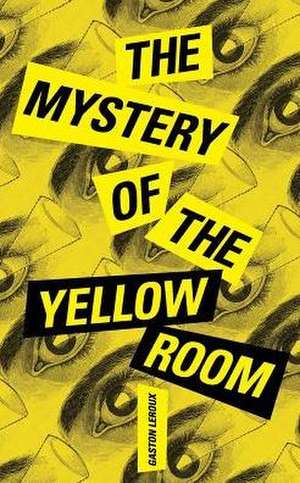 The Mystery of the Yellow Room de Gaston Leroux