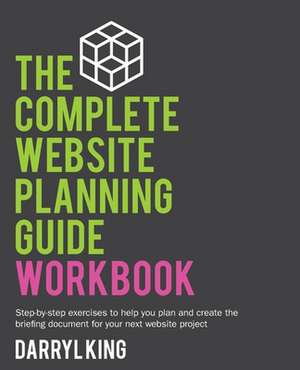 The Complete Website Planning Guide Workbook de Darryl King