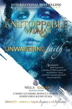 The Unstoppable Woman Of Unwavering Faith de Nella Chikwe