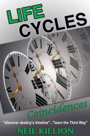 Life Cycles - Coincidences: "discover destiny's timeline"........"learn the Third Way" de Neil Francis Killion