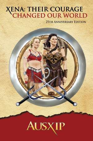 Xena: Their Courage Changed Our World de Ausxip