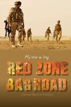 Red Zone Baghdad: My War in Iraq de Marcus Fielding