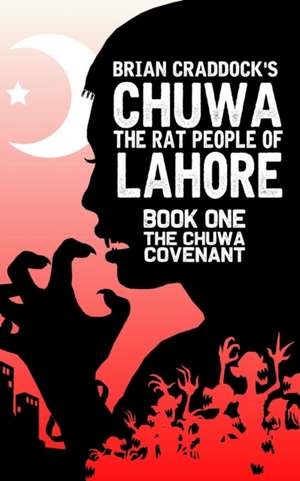 Chuwa: The Rat-People of Lahore de Brian Craddock