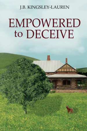 EMPOWERED TO DECEIVE de J. B. Kingsley-Lauren