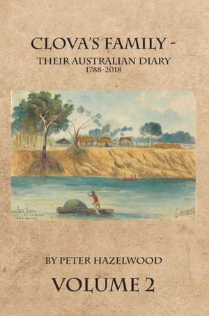 Clova's Family - Their Australian Diary 1788-2018. Volume 2 de Peter J. Hazelwood