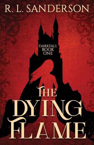 The Dying Flame de R. L. Sanderson