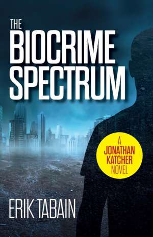 The Biocrime Spectrum de Erik Tabain