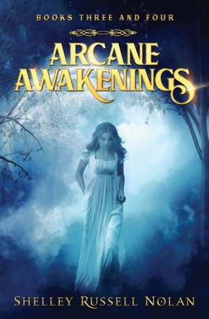 Arcane Awakenings Books Three and Four de Shelley Russell Nolan